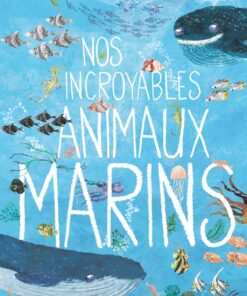 LIVRE - NOS INCROYABLES ANIMAUX MARINS